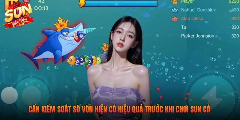Cần kiểm soát số vốn hiện có hiệu quả trước khi chơi Sun cá