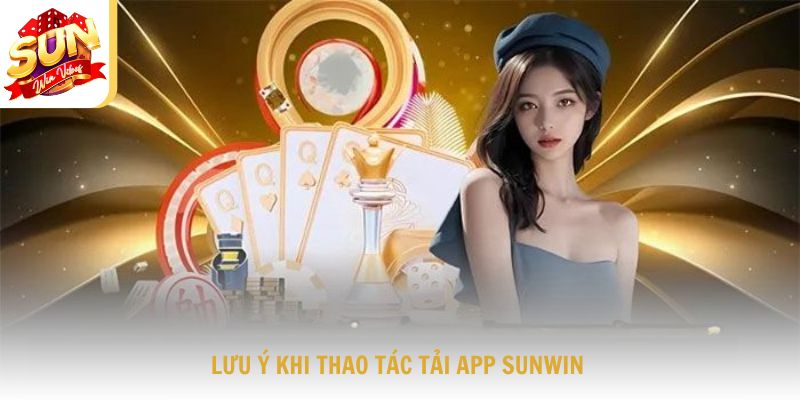 Lưu ý quan trọng khi thao tác tải ứng dụng Sunwin