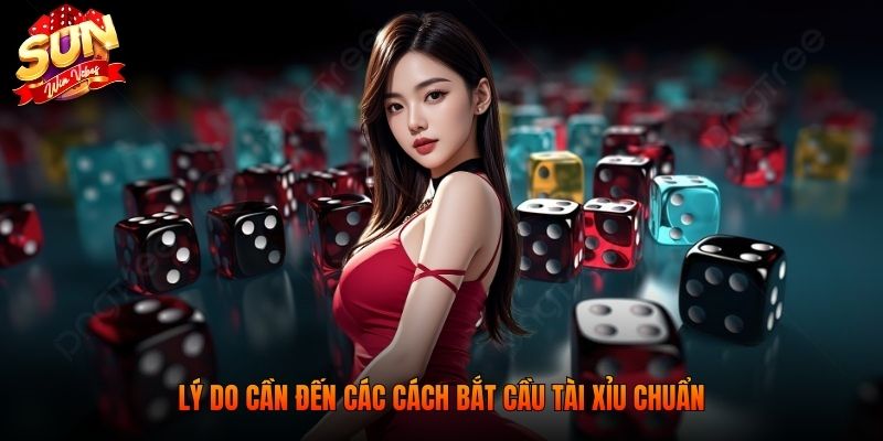 Lý do cần đến các cách bắt cầu tài xỉu chuẩn