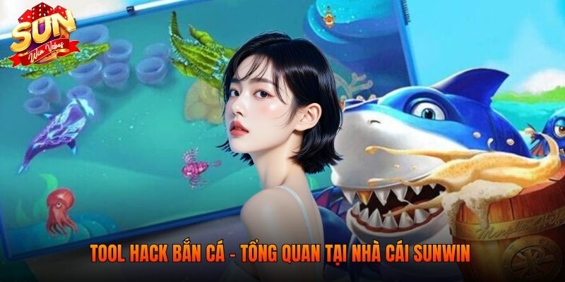 Tool hack bắn cá - Tổng quan tại nhà cái SUNWIN 