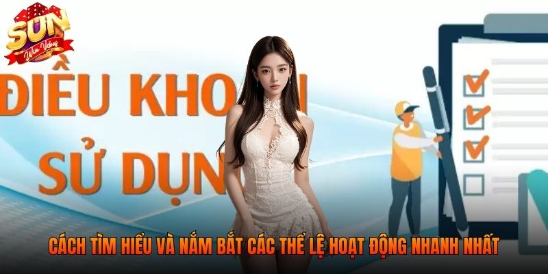 Cách tìm hiểu và nắm bắt các thể lệ hoạt động nhanh nhất