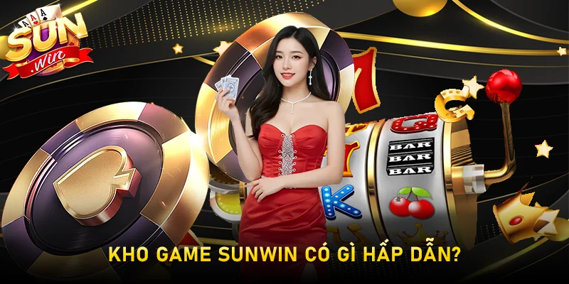Kho game Sunwin có gì hấp dẫn?